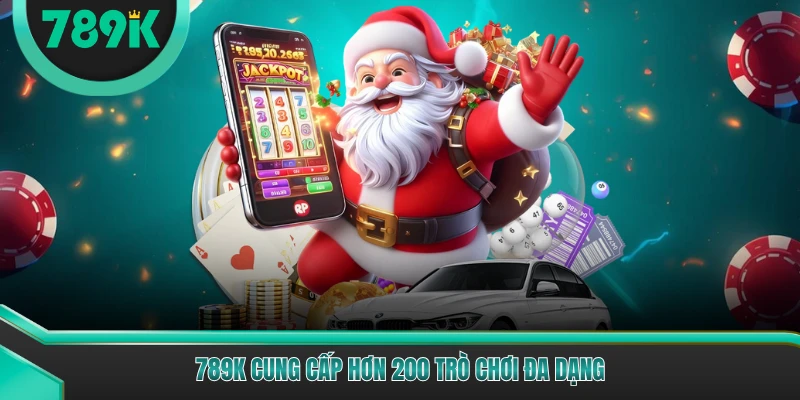 789K cung cấp hơn 200 trò chơi đa dạng